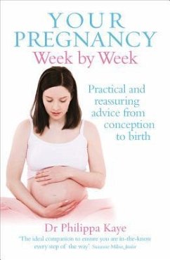 Your Pregnancy Week by Week: Practical and Reassuring Advice from Conception to Birth - Kaye, Dr Philippa