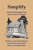 Simplify: Selected Writings from Henry David Thoreau; Walden, Civil Disobedience, Life Without Principle, Reform and Reformers