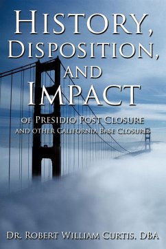 History, Disposition, and Impact of Presidio Post Closure and Other California Base Closures - Curtis, Robert William