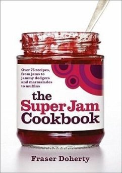 The Super Jam Cookbook: Over 75 Recipes, from Jams to Jammy Dodgers and Marmalades to Muffins - Doherty, Fraser