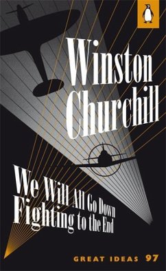 We Will All Go Down Fighting to the End - Churchill, Winston S.