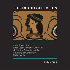 The Logie Collection: A Catalogue of the James Logie Memorial Collection of Classical Antiquities at the University of Canterbury, Christchu - Green, J. R.