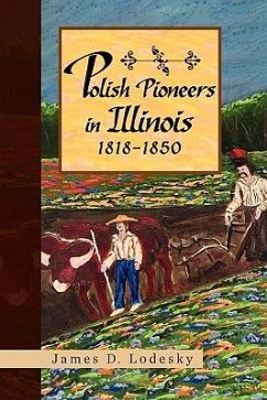 Polish Pioneers in Illinois 1818-1850 - Lodesky, James D.