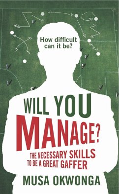 Will You Manage?: The Necessary Skills to Be a Great Gaffer - Okwonga, Musa