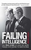 Failing Intelligence: The True Story of How We Were Fooled Into Going to War in Iraq