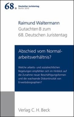 Verhandlungen des 68. Deutschen Juristentages Berlin 2010 Bd. I: Gutachten Teil B: Abschied vom Normalarbeitsverhältnis? / 68. Deutscher Juristentag Berlin 2010