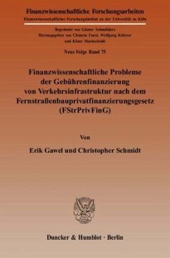 Finanzwissenschaftliche Probleme der Gebührenfinanzierung von Verkehrsinfrastruktur nach dem Fernstraßenbauprivatfinanzi - Gawel, Erik;Schmidt, Christopher