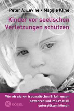 Kinder vor seelischen Verletzungen schützen - Levine, Peter A.;Kline, Maggie