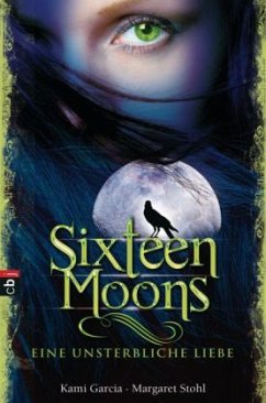 Sixteen Moons - Eine unsterbliche Liebe / Caster Chronicles Bd.1 - Garcia, Kami;Stohl, Margaret