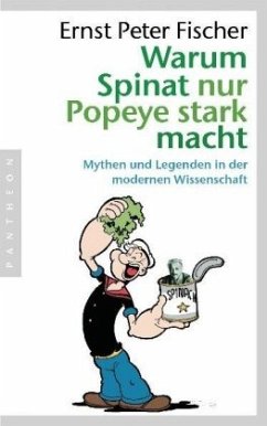 Warum Spinat nur Popeye stark macht - Fischer, Ernst Peter