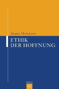 Ethik der Hoffnung - Moltmann, Jürgen