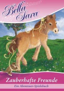 Bella Sara, Zauberhafte Freunde - Ein Abenteuer-Spiele-Buch - Brown, Felicity