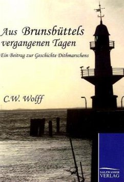 Aus Brunsbüttels vergangenen Tagen - Wolff, C. W.