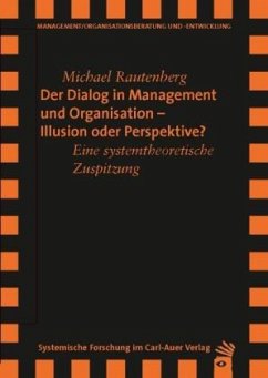 Der Dialog in Management und Organisation - Illusion oder Perspektive - Rautenberg, Michael