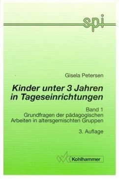 Grundfragen der pädagogischen Arbeit in altersgemischten Gruppen / Kinder unter 3 Jahren in Tageseinrichtungen 1 - Petersen, Gisela