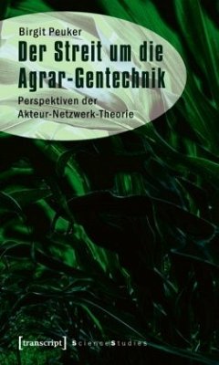 Der Streit um die Agrar-Gentechnik - Peuker, Birgit