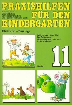 Willkommen, lieber Mai. Die Schöpfung. Unsere Umwelt, die Welt, in der wir leben / Praxishilfen für den Kindergarten 11