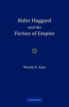 Rider Haggard and the Fiction of Empire - Katz, Wendy Roberta; Wendy Roberta, Katz