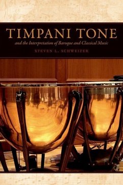 Timpani Tone and the Interpretation of Baroque and Classical Music - Schweizer, Steven L