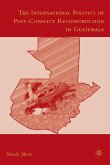 The International Politics of Post-Conflict Reconstruction in Guatemala