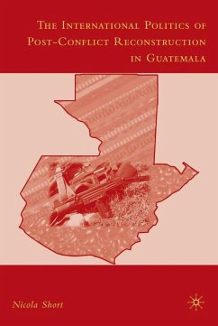 The International Politics of Post-Conflict Reconstruction in Guatemala - Short, N.