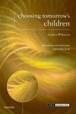 Choosing Tomorrow's Children: The Ethics of Selective Reproduction