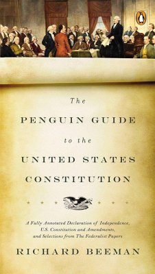The Penguin Guide to the United States Constitution: A Fully Annotated Declaration of Independence, U.S. Constitution and Amendments, and Selections f - Beeman, Richard