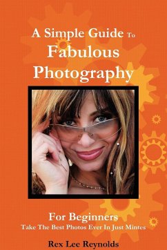 A Simple Guide To Fabulous Photography - Reynolds, Rex Lee