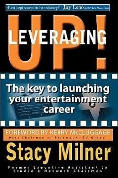 Leveraging Up! the Key to Launching Your Entertainment Career - Milner, Stacy