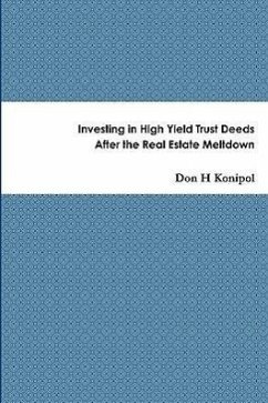 Investing in High Yield Trust Deeds After the Real Estate Meltdown - Konipol, Don H.