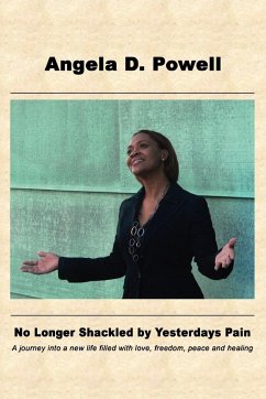 No Longer Shackled By Yesterdays Pain - Powell, Angela