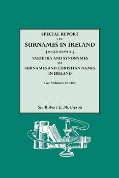 Special Report on Surnames in Ireland[together With] Varieties and Synonymes of Surnames and Christian Names in Ireland
