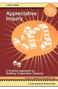 Appreciative Inquiry: A Positive Approach to Building Cooperative Capacity - Barrett, Frank J.; Fry, Ronald E.