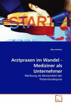 Arztpraxen im Wandel - Mediziner als Unternehmer - Kettner, Max