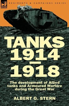 Tanks 1914-1918; the Development of Allied Tanks and Armoured Warfare During the Great War