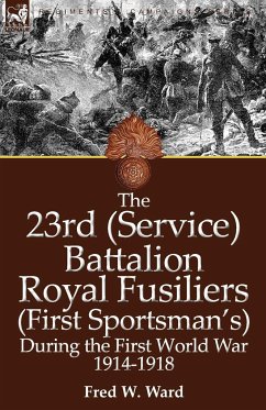 The 23rd (Service) Battalion Royal Fusiliers (First Sportsman's) During the First World War 1914-1918