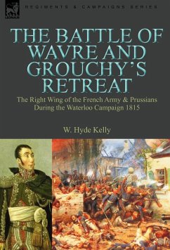 The Battle of Wavre and Grouchy's Retreat - Kelly, W Hyde