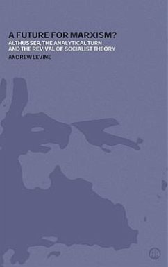 Cover A Future for Marxism?: Althusser, the Analytical Turn and the Revival of Socialist Theory
