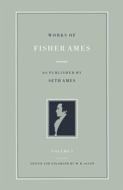 Works of Fisher Ames: As Published by Seth Ames - Ames, Fisher