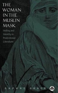 The Woman in the Muslin Mask: Veiling and Identity in Postcolonial Literature - Grace, Daphne
