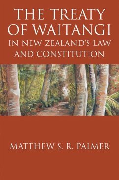 The Treaty of Waitangi in New Zealand's Law and Constitution - Palmer, Matthew S. R.
