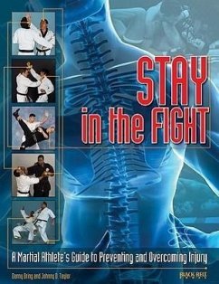 Stay in the Fight: A Martial Athlete's Guide to Preventing and Overcoming Injury - Dring, Danny; Taylor, Johnny D.