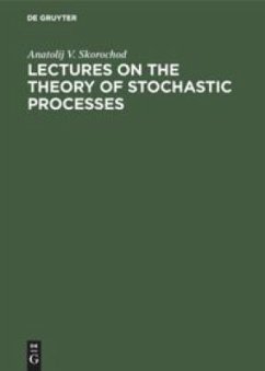 Lectures on the Theory of Stochastic Processes - Skorochod, Anatolij V.
