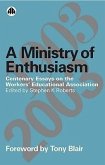 A Ministry of Enthusiasm: Centenary Essays on the Workers' Educational Association