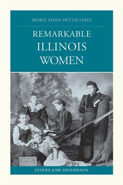 More Than Petticoats: Remarkable Illinois Women - Henderson, Lyndee