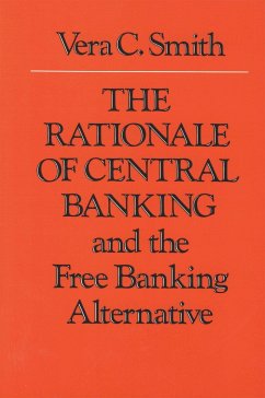 The Rationale of Central Banking: And the Free Banking Alternative - Smith, Vera