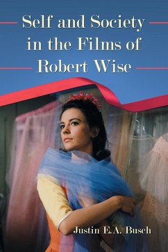 Self and Society in the Films of Robert Wise - Busch, Justin E. A.