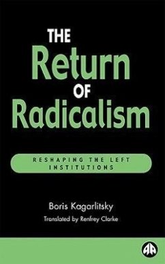 The Return of Radicalism: Reshaping the Left Institutions - Kagarlitsky, Boris