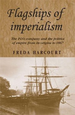 Flagships of Imperialism: The P & O Company and the Politics of Empire from Its Origins to 1867 - Harcourt, Freda; Harcourt, Edward