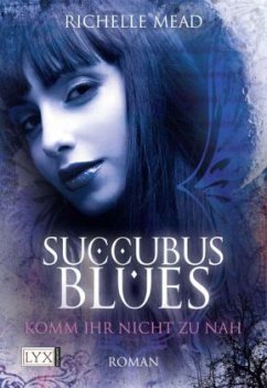 Succubus Blues - Komm ihr nicht zu nah / Georgina Kincaid Bd.1 - Mead, Richelle